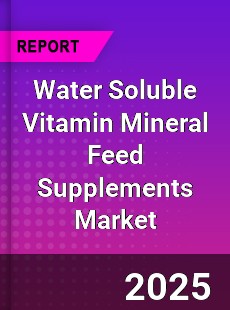 Worldwide Water Soluble Vitamin Mineral Feed Supplements Market