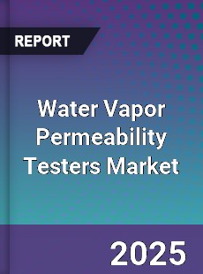 Water Vapor Permeability Testers Market