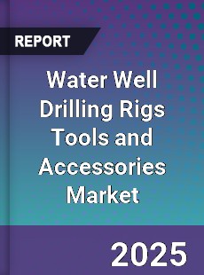 Water Well Drilling Rigs Tools and Accessories Market