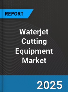 Waterjet Cutting Equipment Global Market