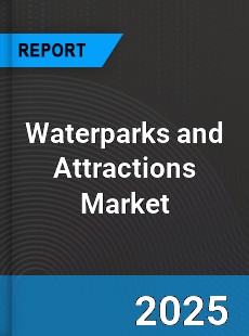 Global Waterparks and Attractions Market