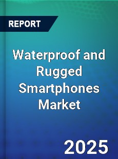 Global Waterproof and Rugged Smartphones Market