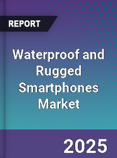 Waterproof and Rugged Smartphones Global Market