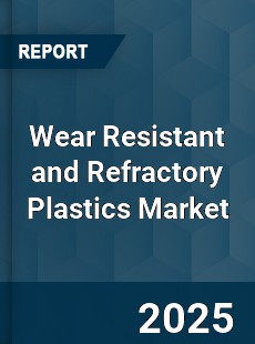 Wear Resistant and Refractory Plastics Market