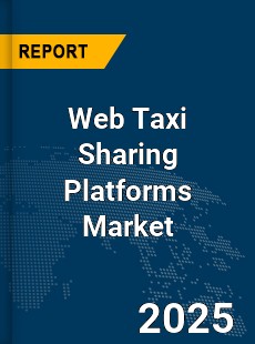 COVID 19 Outbreak Global Web Taxi Sharing Platforms Industry