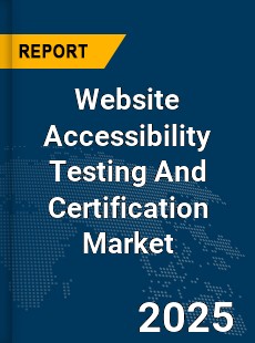 Global Website Accessibility Testing And Certification Market