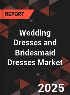 Global Wedding Dresses and Bridesmaid Dresses Market