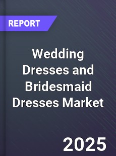 Global Wedding Dresses and Bridesmaid Dresses Market