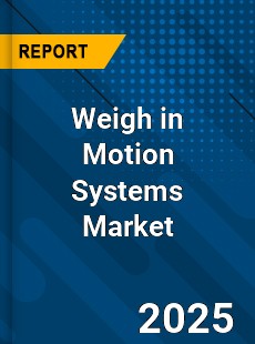 Global Weigh in Motion Systems Market
