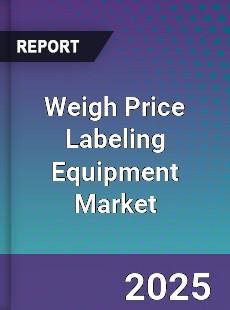 Weigh Price Labeling Equipment Market