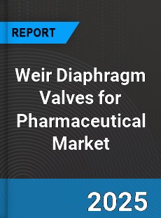 Global Weir Diaphragm Valves for Pharmaceutical Industry