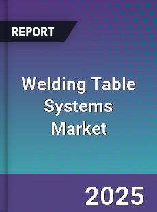 Global Welding Table Systems Market