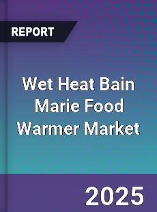 Wet Heat Bain Marie Food Warmer Market