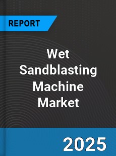 Global Wet Sandblasting Machine Market