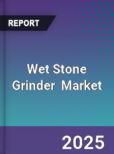 Global Wet Stone Grinder Industry