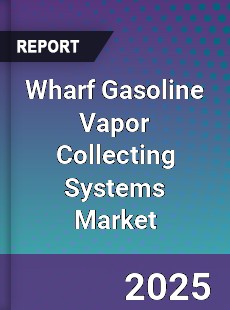 Wharf Gasoline Vapor Collecting Systems Global Market
