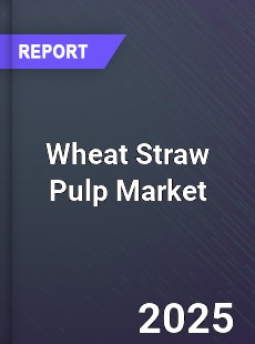 Wheat Straw Pulp Global Market