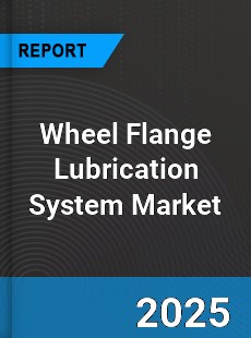 Global Wheel Flange Lubrication System Market