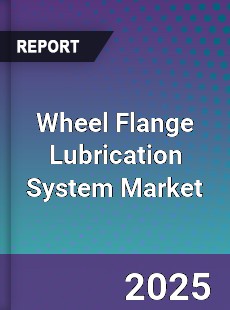 Global Wheel Flange Lubrication System Market