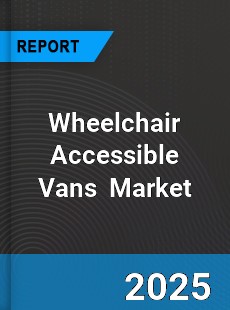 Global Wheelchair Accessible Vans Professional Survey Report