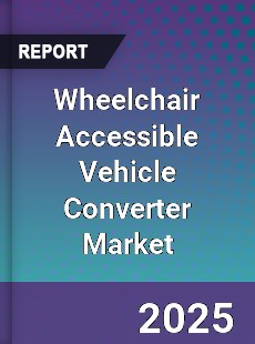 Wheelchair Accessible Vehicle Converter Global Market