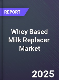 Global Whey Based Milk Replacer Market