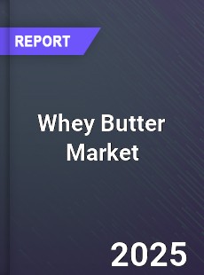 Global Whey Butter Market