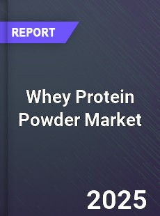 Global Whey Protein Powder Market