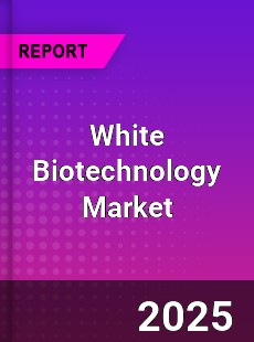 Global White Biotechnology Market