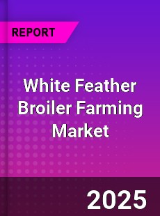 White Feather Broiler Farming Market