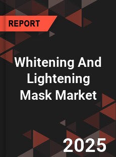 Whitening And Lightening Mask Global and China Top Players Market