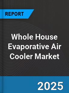 Whole House Evaporative Air Cooler Global Market