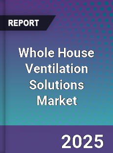 Whole House Ventilation Solutions Market
