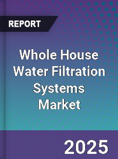 Whole House Water Filtration Systems Market