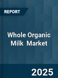 Global Whole Organic Milk Market