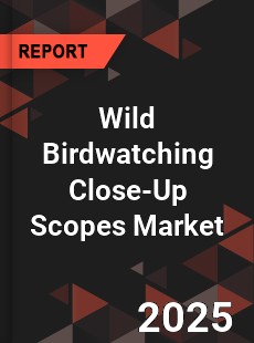 Global Wild Birdwatching Close Up Scopes Market