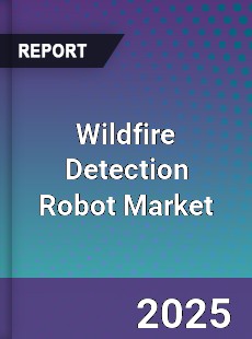 Wildfire Detection Robot Market