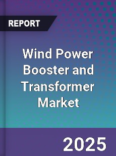 Wind Power Booster and Transformer Market