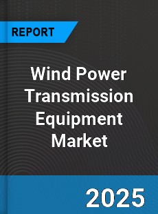 Global Wind Power Transmission Equipment Market