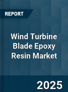 Global Wind Turbine Blade Epoxy Resin Market