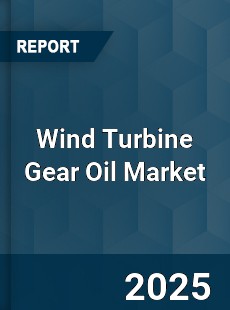 Global Wind Turbine Gear Oil Industry