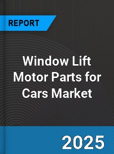 Window Lift Motor Parts for Cars Global Market