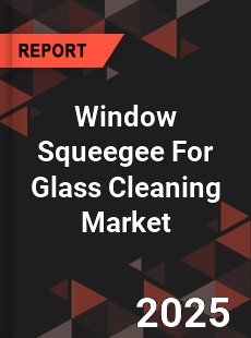 Window Squeegee For Glass Cleaning Market