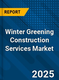 Winter Greening Construction Services Market