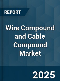 Global Wire Compound and Cable Compound Market