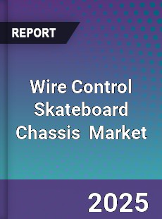 Global Wire Control Skateboard Chassis Industry