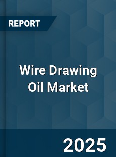 Wire Drawing Oil Market