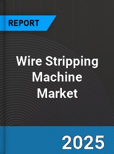 Wire Stripping Machine Market