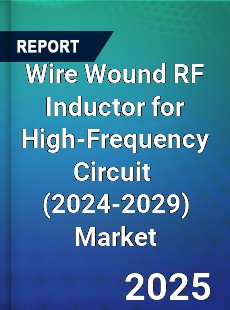 Global Wire Wound RF Inductor for High Frequency Circuit Industry