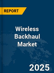 Global Wireless Backhaul Market
